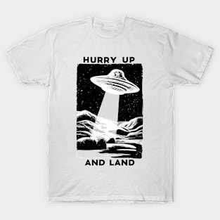 Hurry Up and Land T-Shirt